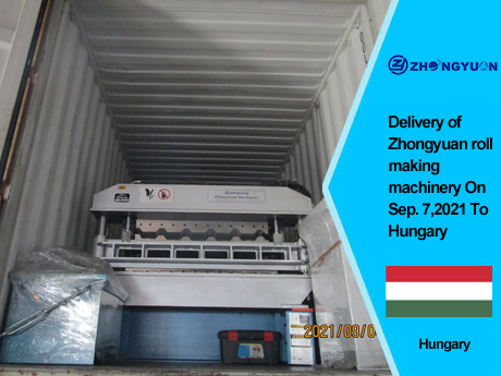 Delivery of Zhongyuan roll making machinery On Sep, 6,2021 To Hungary
