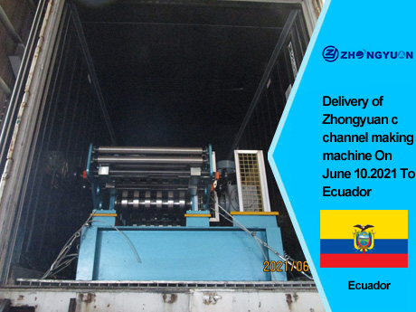 Delivery of Zhongyuan c channel making machine On June 10,2021 To Ecuador