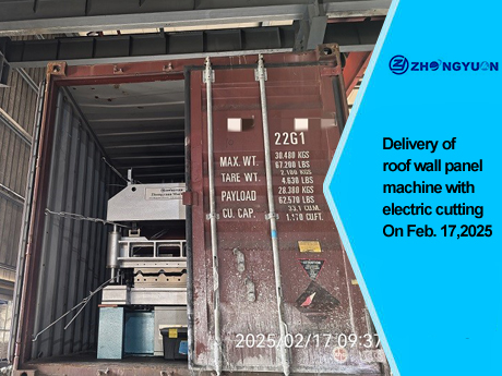 Delivery of Roof Wall Panel Machine with Electric Cutting On Feb.17,2025